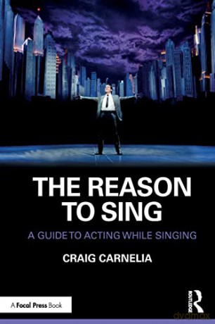 The Reason to Sing: A Guide to Acting While Singing - Craig Carnelia [KSIĄŻKA]