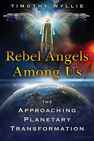 The Rebel Angels among Us: The Approaching Planetary Transformation - Timothy Wyllie [KSIĄŻKA]