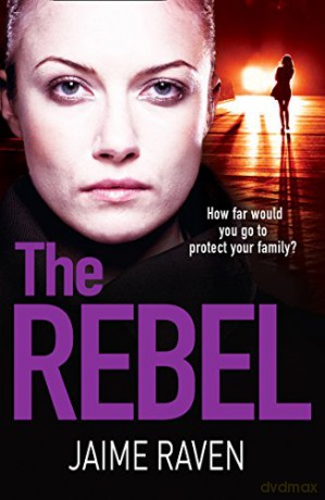 The Rebel: The twisty crime thriller that will have you gripped - Jaime Raven [KSIĄŻKA]