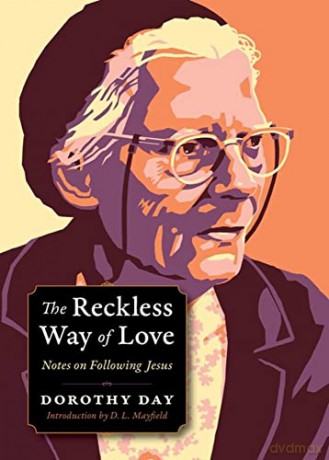 The Reckless Way of Love: Notes on Following Jesus (Plough Spiritual Guides: Backpack Classics) - Dorothy Day [KSIĄŻKA]