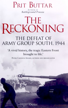 The Reckoning: The Defeat of Army Group South, 1944 - Prit Buttar [KSIĄŻKA]
