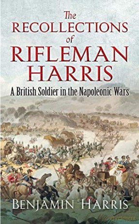 The Recollections of Rifleman Harris: A British Soldier in the Napoleonic Wars (Dover Military History, Weapons, Armor) - John Harris [KSIĄŻKA]