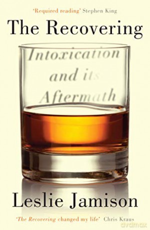The Recovering: Intoxication and its Aftermath - Leslie Jamison [KSIĄŻKA]