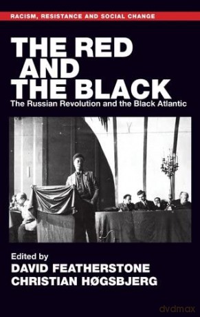 The Red and the Black: The Russian Revolution and the Black Atlantic (Racism, Resistance and Social Change) - David Featherstone [KSIĄŻKA]