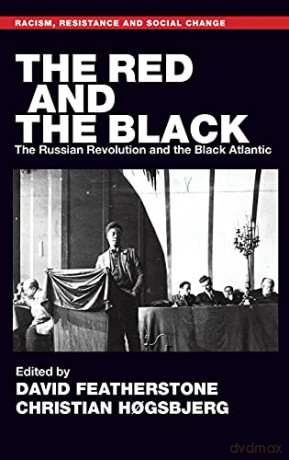 The Red and the Black: The Russian Revolution and the Black Atlantic (Racism, Resistance and Social Change) - David Featherstone and Christian Hogsbjerg [KSIĄŻKA]