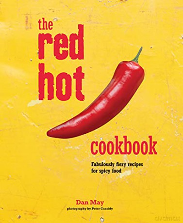 The Red Hot Cookbook: Fabulously fiery recipes for spicy food - Dan May [KSIĄŻKA]