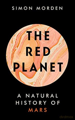 The Red Planet: A Natural History of Mars - Simon Morden [KSIĄŻKA]