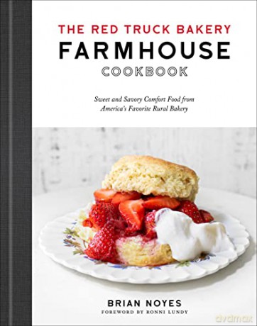 The Red Truck Bakery Farmhouse Cookbook: Sweet and Savory Comfort Food from America's Favorite Rural Bakery - Brian Noyes [KSIĄŻKA]