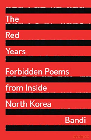 The Red Years: Forbidden Poems from Inside North Korea - Bandi Translated by Heinz Insu Fenkl [KSIĄŻKA]