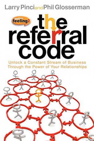 The Referral Code: Unlock a Constant Stream of Business Through the Power of Your Relationships - Larry Pinci [KSIĄŻKA]
