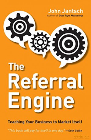 The Referral Engine: Teaching Your Business to Market Itself - John Jantsch [KSIĄŻKA]