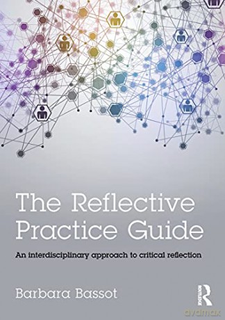 The Reflective Practice Guide: An interdisciplinary approach to critical reflection - Barbara Bassot [KSIĄŻKA]