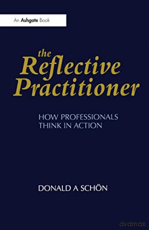 The Reflective Practitioner: How Professionals Think in Action (Arena) - Donald A. Schön [KSIĄŻKA]
