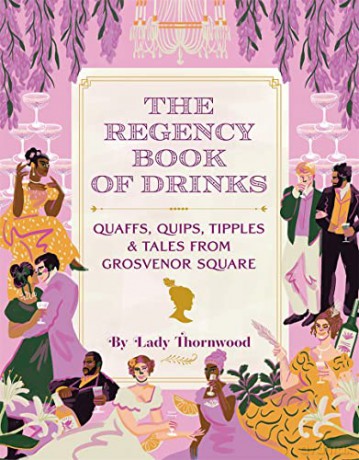The Regency Book of Drinks: Quaffs, Quips, Tipples, and Tales from Grosvenor Square - Amy Finley [KSIĄŻKA]