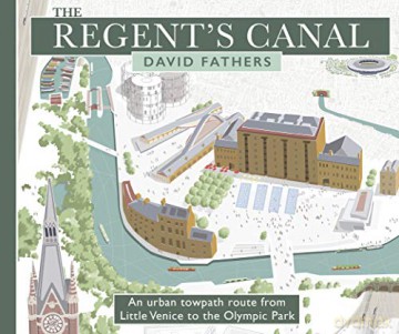 The Regent's Canal: An Urban Towpath Route from Little Venice to the Olympic Park - David Fathers [KSIĄŻKA]