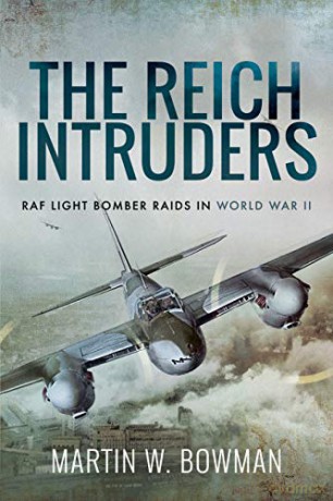 The Reich Intruders: RAF Light Bomber Raids in World War II - Bowman Martin W [KSIĄŻKA]