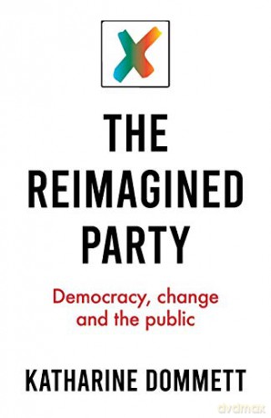 The reimagined party: Democracy, change and the public - Katharine Dommett [KSIĄŻKA]