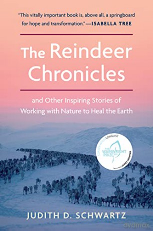 The Reindeer Chronicles: And Other Inspiring Stories of Working with Nature to Heal the Earth LONGLISTED FOR THE 2021 WAINWRIGHT PRIZE - Judith Schwartz [KSIĄŻKA]