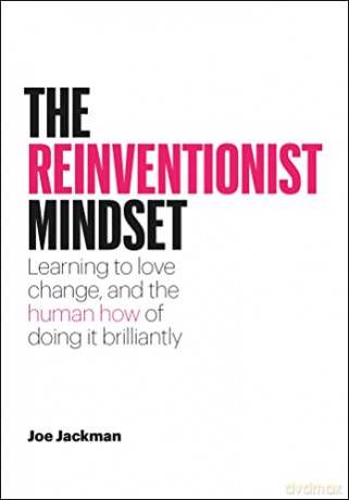 The Reinventionist Mindset: Learning to love change, and the human how of doing it brilliantly - Joe Jackman [KSIĄŻKA]