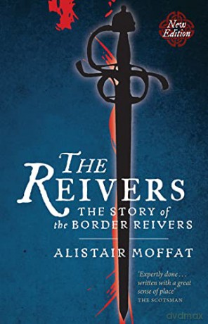 The Reivers: The Story of the Border Reivers - Alistair Moffat [KSIĄŻKA]