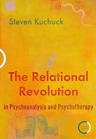 The Relational Revolution in Psychoanalysis and Psychotherapy - Steven Kuchuck [KSIĄŻKA]