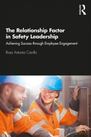 The Relationship Factor in Safety Leadership: Achieving Success through Employee Engagement - Rosa Antonia Carrillo [KSIĄŻKA]