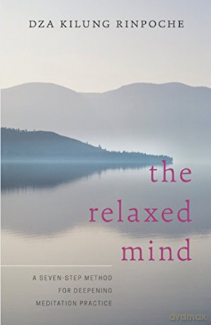 The Relaxed Mind: A Seven-Step Method for Deepening Meditation Practice - Rinpoche Dza Kilung [KSIĄŻKA]