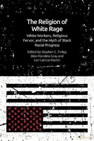 The Religion of White Rage: Religious Fervor, White Workers and the Myth of Black Racial Progress - Lori Latrice Martin [KSIĄŻKA]