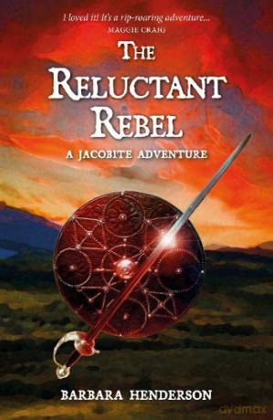 The Reluctant Rebel: A Jacobite Adventure: A Jacobite Novel - Barbara Henderson [KSIĄŻKA]
