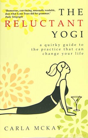 The Reluctant Yogi: A Sane Guide to the Practice that Can Change Your Life - Carla McKay [KSIĄŻKA]