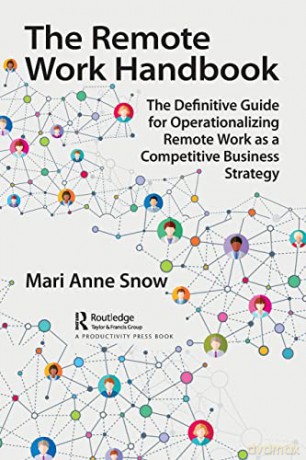 The Remote Work Handbook: The Definitive Guide for Operationalizing Remote Work as a Competitive Business Strategy - Mari Anne Snow [KSIĄŻKA]