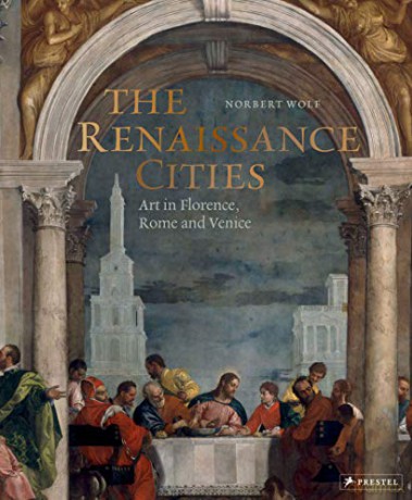 The Renaissance Cities: Art in Florence, Rome and Venice - Norbert Wolf [KSIĄŻKA]