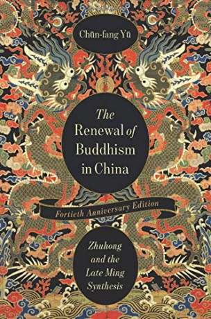 The Renewal of Buddhism in China: Zhuhong and the Late Ming Synthesis (The Sheng Yen Series in Chinese Buddhist Studies) - Chün-fang Yü [KSIĄŻKA]