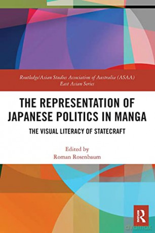 The Representation of Japanese Politics in Manga: The Visual Literacy Of Statecraft (Routledge/Asian Studies Association of Australia ASAA East Asian Series) - Roman Rosenbaum [KSIĄŻKA]