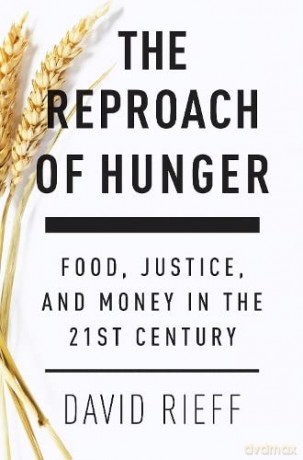 The Reproach of Hunger: Food, Justice and Money in the 21st Century - David Rieff [KSIĄŻKA]
