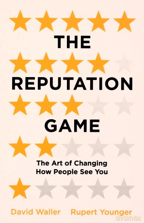The Reputation Game: The Art of Changing How People See You - David Waller [KSIĄŻKA]