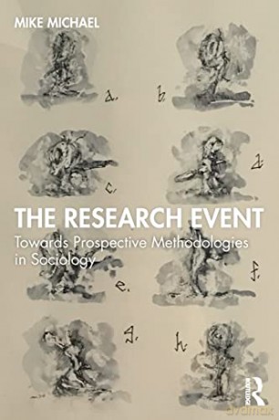 The Research Event: Towards Prospective Methodologies in Sociology - Mike Michael [KSIĄŻKA]
