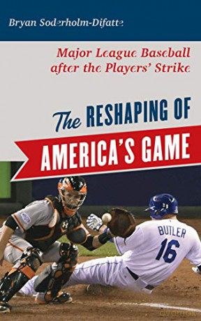 The Reshaping of America's Game: Major League Baseball after the Players' Strike - Bryan Soderholm-Difatte [KSIĄŻKA]