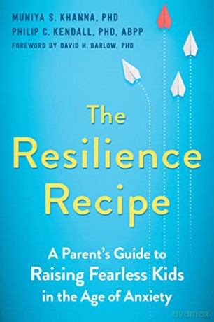 The Resilience Recipe: A Parent's Guide to Raising Fearless Kids in the Age of Anxiety - Muniya S. Khanna PhD [KSIĄŻKA]