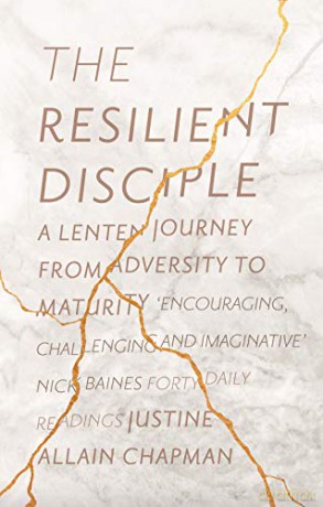 The Resilient Disciple: A Lenten Journey from Adversity to Maturity - Justine Allain Chapman [KSIĄŻKA]