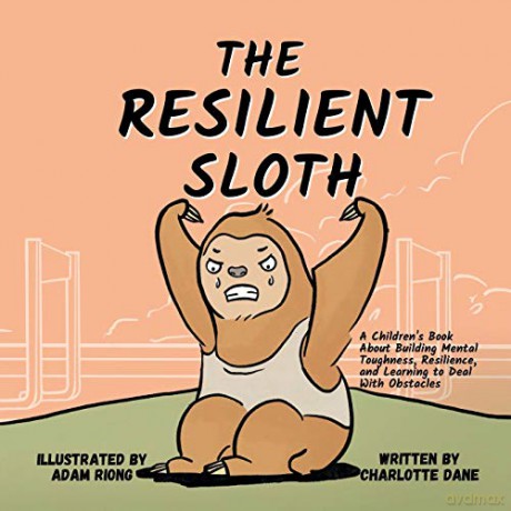 The Resilient Sloth: A Children's Book About Building Mental Toughness, Resilience, and Learning to Deal with Obstacles - Charlotte Dane [KSIĄŻKA]