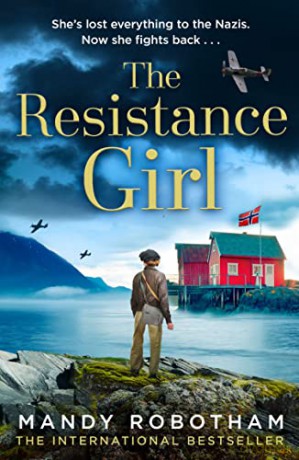 The Resistance Girl: An utterly gripping and heartbreaking new release from the bestselling author of world war 2 historical fiction novels for 2022 - Mandy Robotham [KSIĄŻKA]