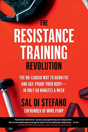 The Resistance Training Revolution: The No-Cardio Way to Burn Fat and Age-Proof Your Body-in Only 60 Minutes a Week - Sal Di Stefano [KSIĄŻKA]