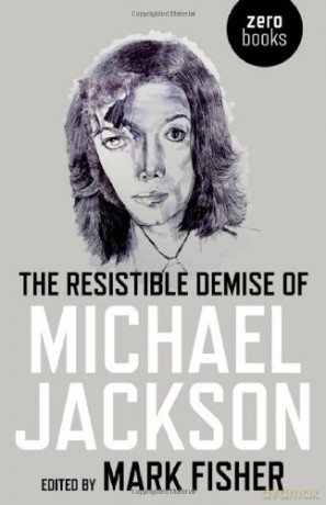 The Resistible Demise of Michael Jackson (Zero Books) - Mark Fisher [KSIĄŻKA]