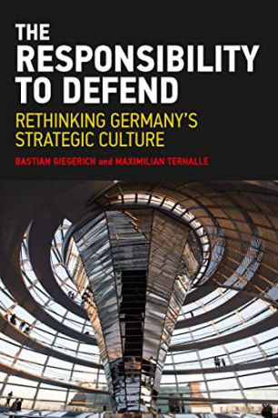 The Responsibility to Defend: Rethinking Germany's Strategic Culture (Adelphi series) - Bastian Geigerich [KSIĄŻKA]