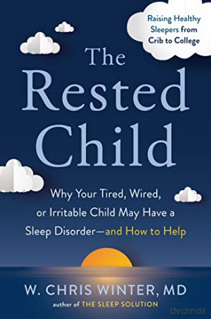 The Rested Child: Why Your Tired, Wired, or Irritable Child May Have a Sleep Disorder- and How to Help - W. Chris, M.d. Winter [KSIĄŻKA]
