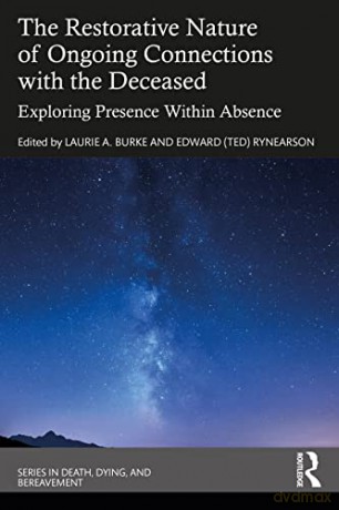 The Restorative Nature of Ongoing Connections with the Deceased: Exploring Presence Within Absence (Series in Death, Dying, and Bereavement) - Laurie A. Burke [KSIĄŻKA]