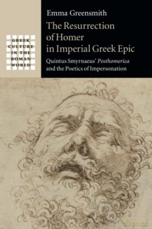 The Resurrection of Homer in Imperial Greek Epic: Quintus Smyrnaeus' Posthomerica and the Poetics of Impersonation (Greek Culture in the Roman World) - Emma Greensmith [KSIĄŻKA]