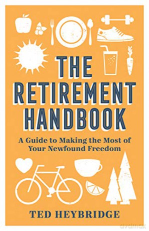 The Retirement Handbook: A Guide to Making the Most of Your Newfound Freedom - Ted Heybridge [KSIĄŻKA]