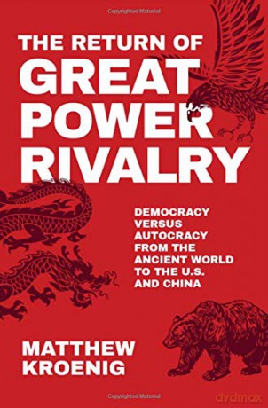 The Return of Great Power Rivalry: Democracy versus Autocracy from the Ancient World to the U.S. and China - Matthew Kroenig [KSIĄŻKA]